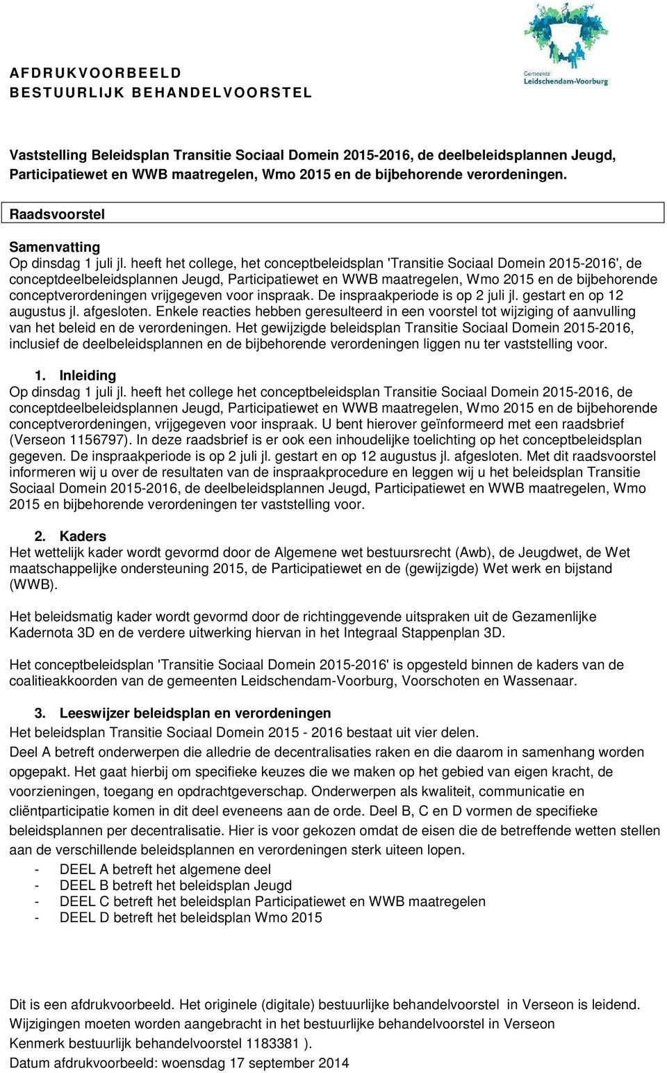 heeft het college, het conceptbeleidsplan 'Transitie Sociaal Domein 2015-2016', de conceptdeelbeleidsplannen Jeugd, Participatiewet en WWB maatregelen, Wmo 2015 en de bijbehorende