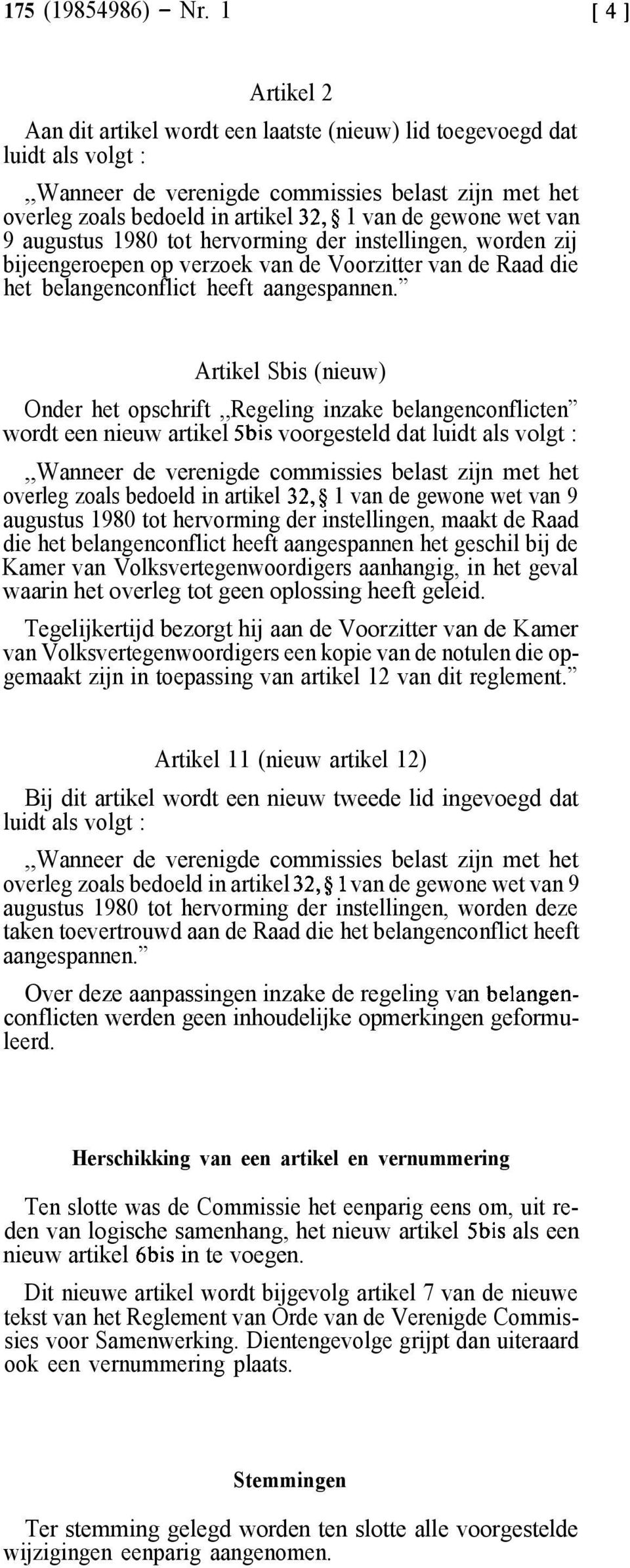 wet van 9 augustus 1980 tot hervorming der instellingen, worden zij bijeengeroepen op verzoek van de Voorzitter van de Raad die het belangenconflict heeft aangespannen.