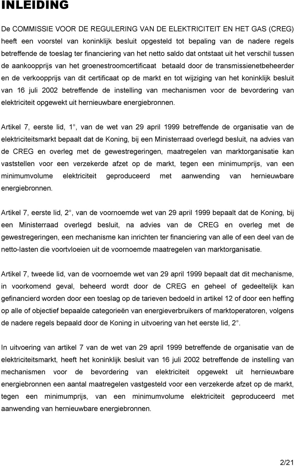 de markt en tot wijziging van het koninklijk besluit van 16 juli 2002 betreffende de instelling van mechanismen voor de bevordering van elektriciteit opgewekt uit hernieuwbare energiebronnen.