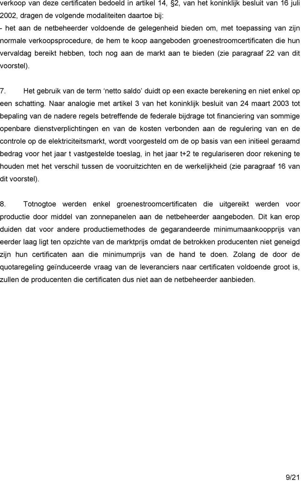 22 van dit voorstel). 7. Het gebruik van de term netto saldo duidt op een exacte berekening en niet enkel op een schatting.