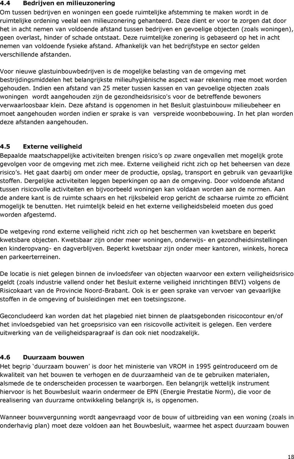 Deze ruimtelijke zonering is gebaseerd op het in acht nemen van voldoende fysieke afstand. Afhankelijk van het bedrijfstype en sector gelden verschillende afstanden.