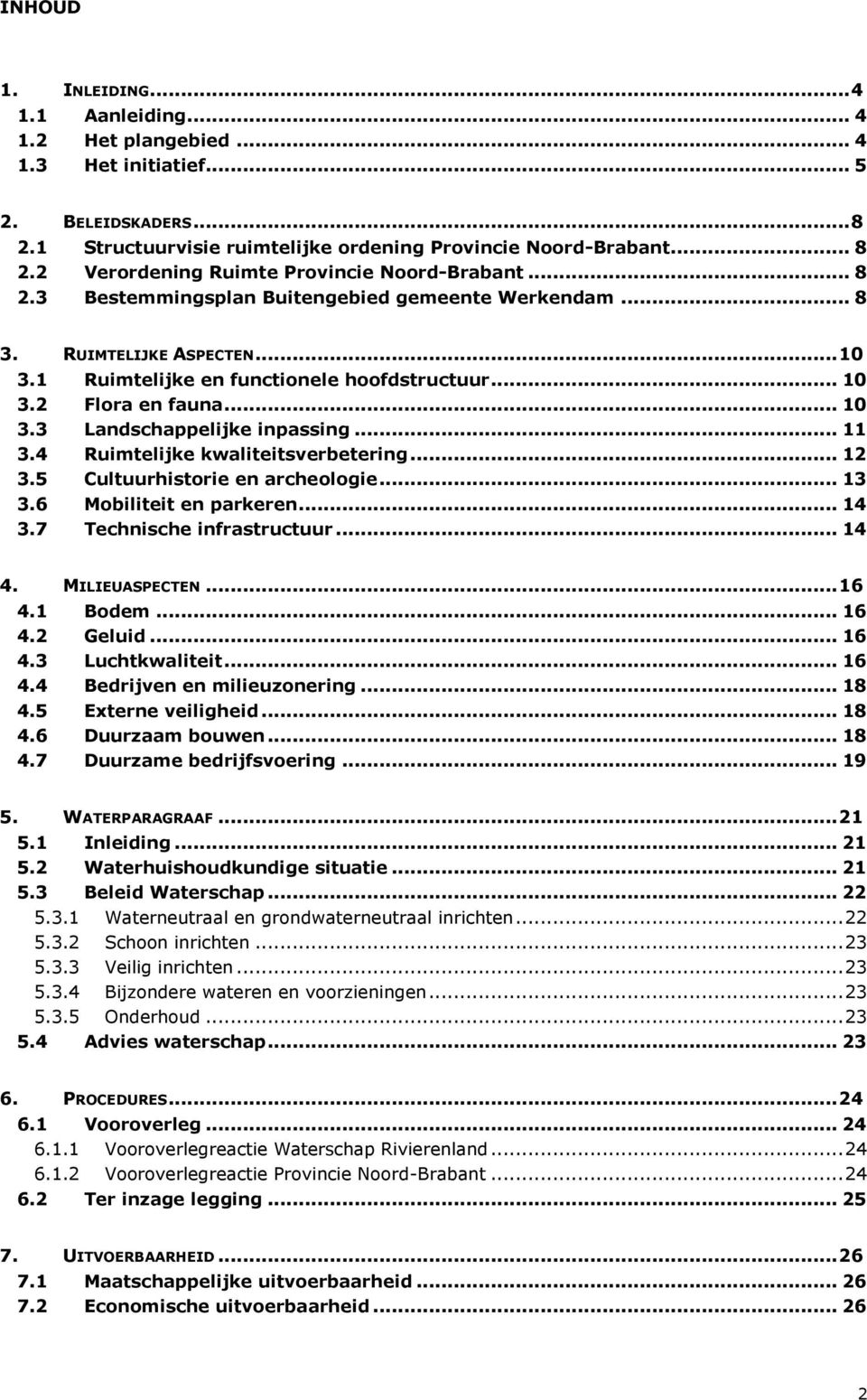 .. 11 3.4 Ruimtelijke kwaliteitsverbetering... 12 3.5 Cultuurhistorie en archeologie... 13 3.6 Mobiliteit en parkeren... 14 3.7 Technische infrastructuur... 14 4. MILIEUASPECTEN... 16 4.1 Bodem... 16 4.2 Geluid.