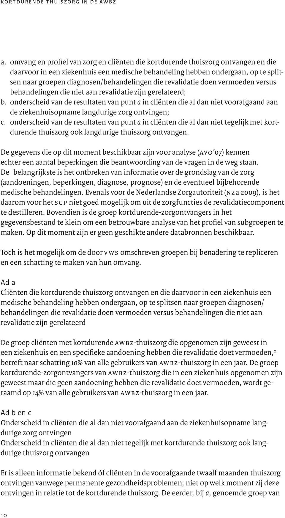 diagnosen/behandelingen die revalidatie doen vermoeden versus behandelingen die niet aan revalidatie zijn gerelateerd; b.