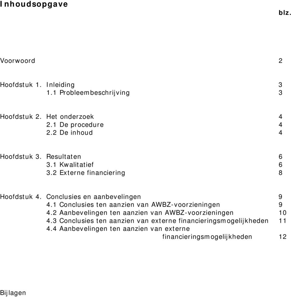 Conclusies en aanbevelingen 9 4.1 Conclusies ten aanzien van AWBZ-voorzieningen 9 4.