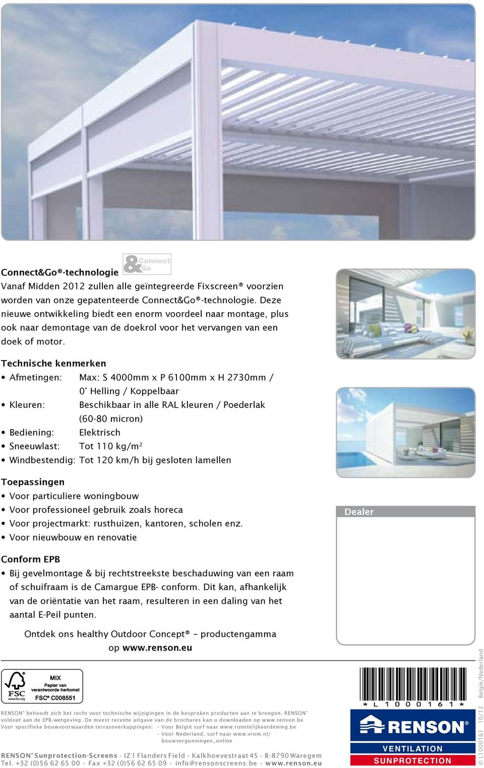 Technische kenmerken Afmetingen: Max: S 4000mm x P 6100mm x H 2730mm / 0 Helling / Koppelbaar Kleuren: Beschikbaar in alle RAL kleuren / Poederlak (60-80 micron) Bediening: Elektrisch Sneeuwlast: Tot