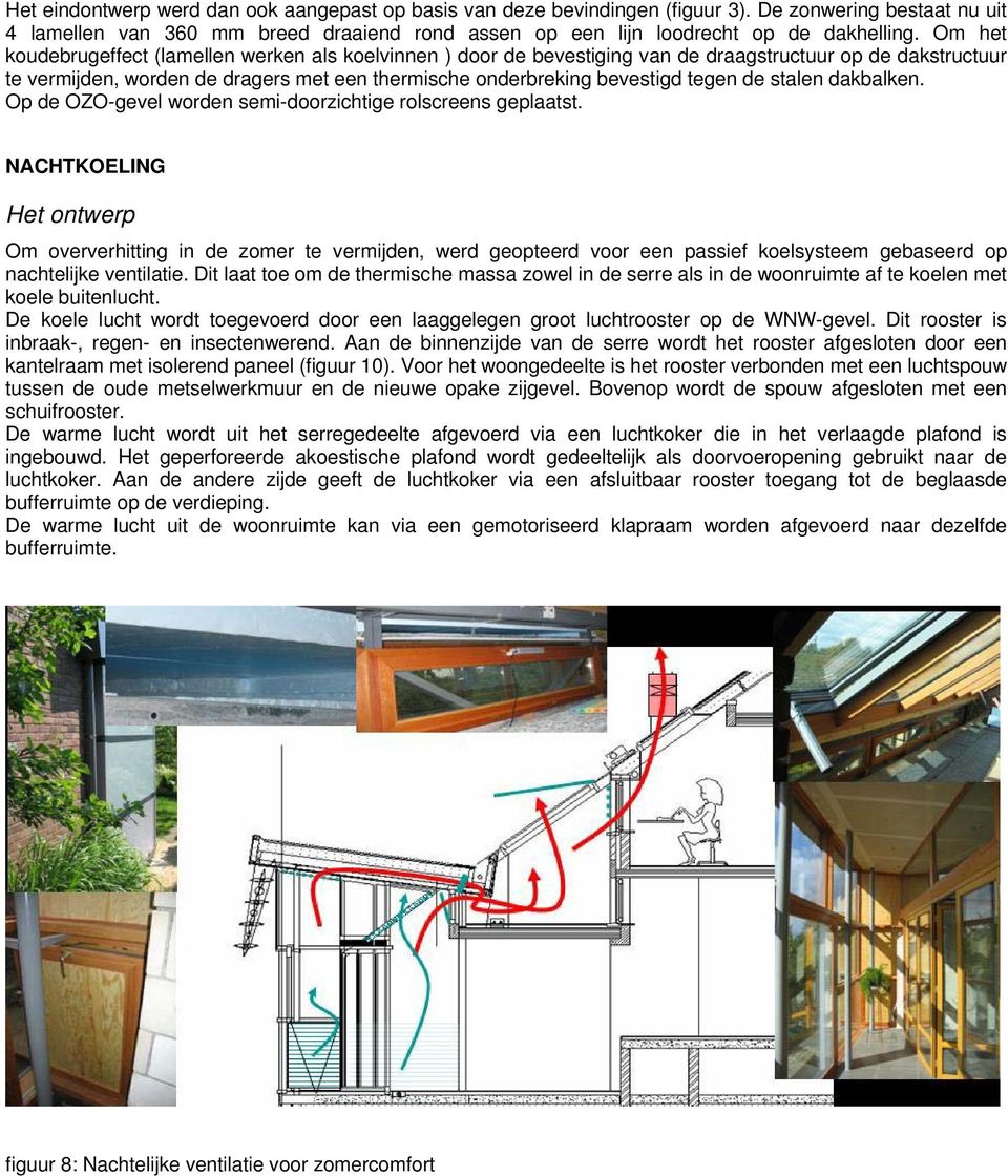 de stalen dakbalken. Op de OZO-gevel worden semi-doorzichtige rolscreens geplaatst.