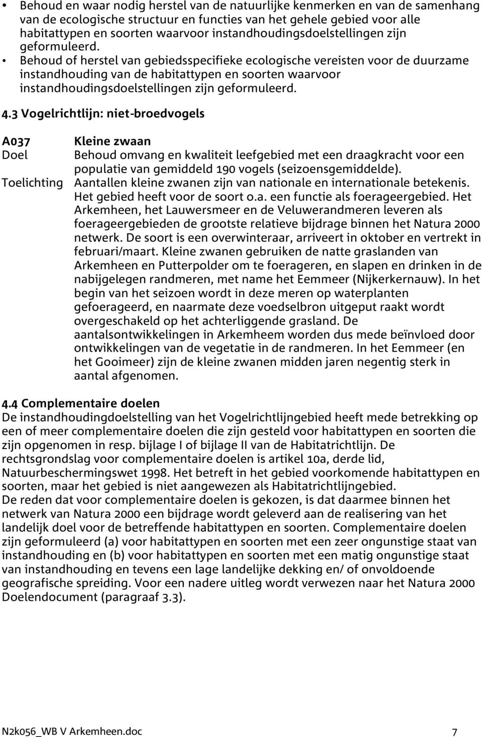 Behoud of herstel van gebiedsspecifieke ecologische vereisten voor de duurzame instandhouding van de habitattypen en soorten waarvoor  4.