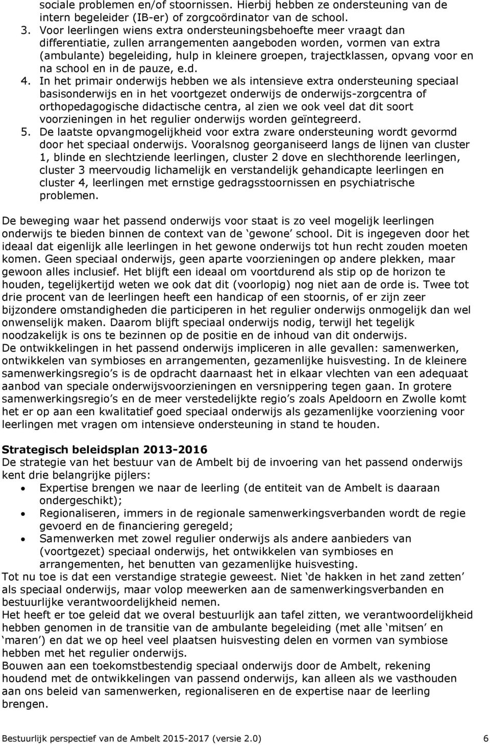 trajectklassen, opvang voor en na school en in de pauze, e.d. 4.