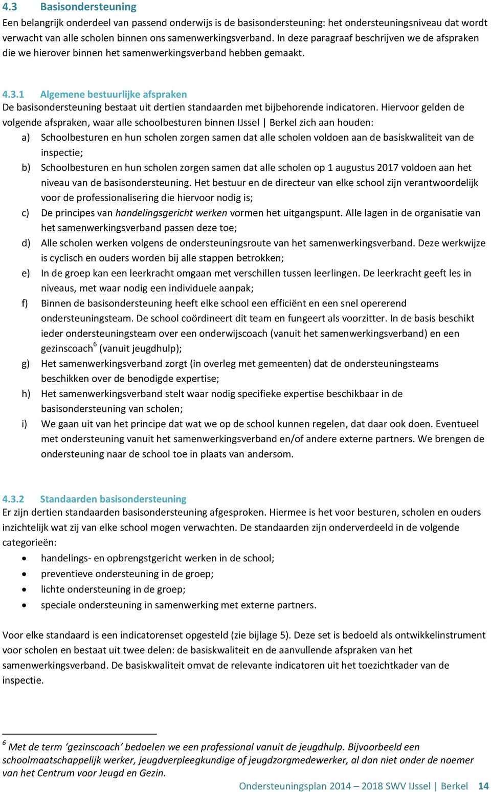 1 Algemene bestuurlijke afspraken De basisondersteuning bestaat uit dertien standaarden met bijbehorende indicatoren.