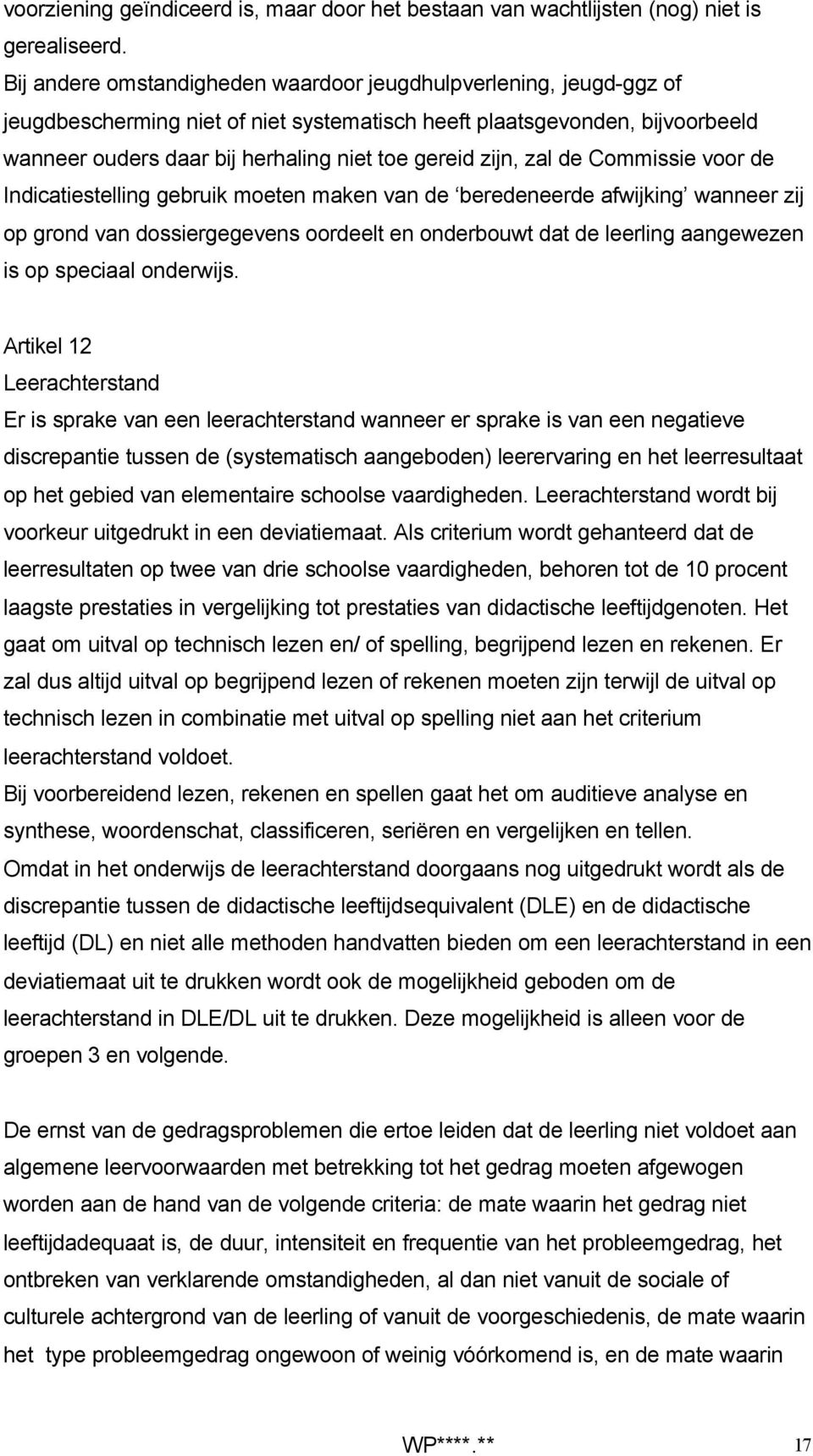 zijn, zal de Commissie voor de Indicatiestelling gebruik moeten maken van de beredeneerde afwijking wanneer zij op grond van dossiergegevens oordeelt en onderbouwt dat de leerling aangewezen is op