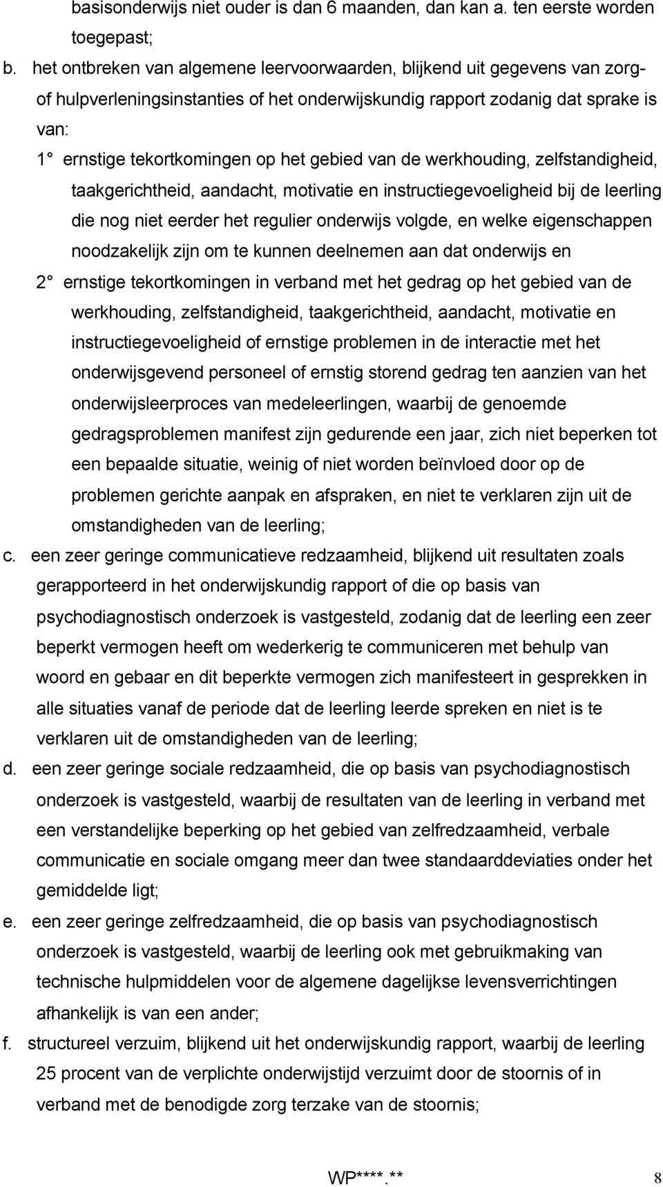 van de werkhouding, zelfstandigheid, taakgerichtheid, aandacht, motivatie en instructiegevoeligheid bij de leerling die nog niet eerder het regulier onderwijs volgde, en welke eigenschappen