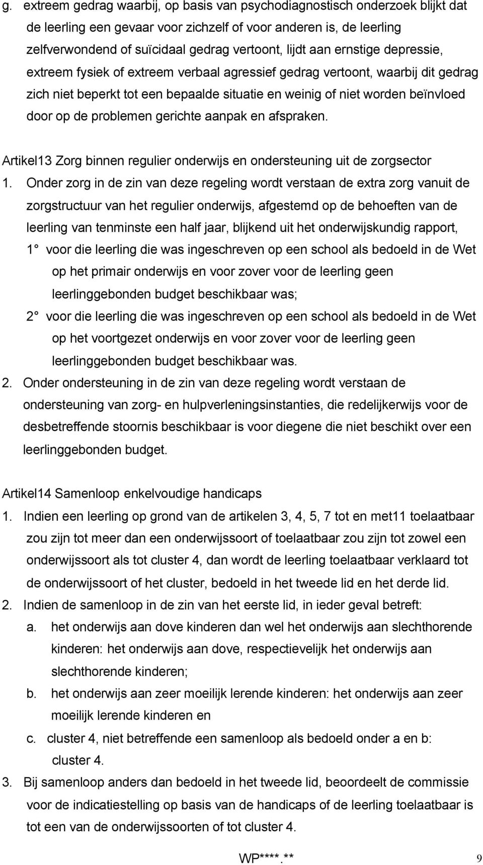 problemen gerichte aanpak en afspraken. Artikel13 Zorg binnen regulier onderwijs en ondersteuning uit de zorgsector 1.