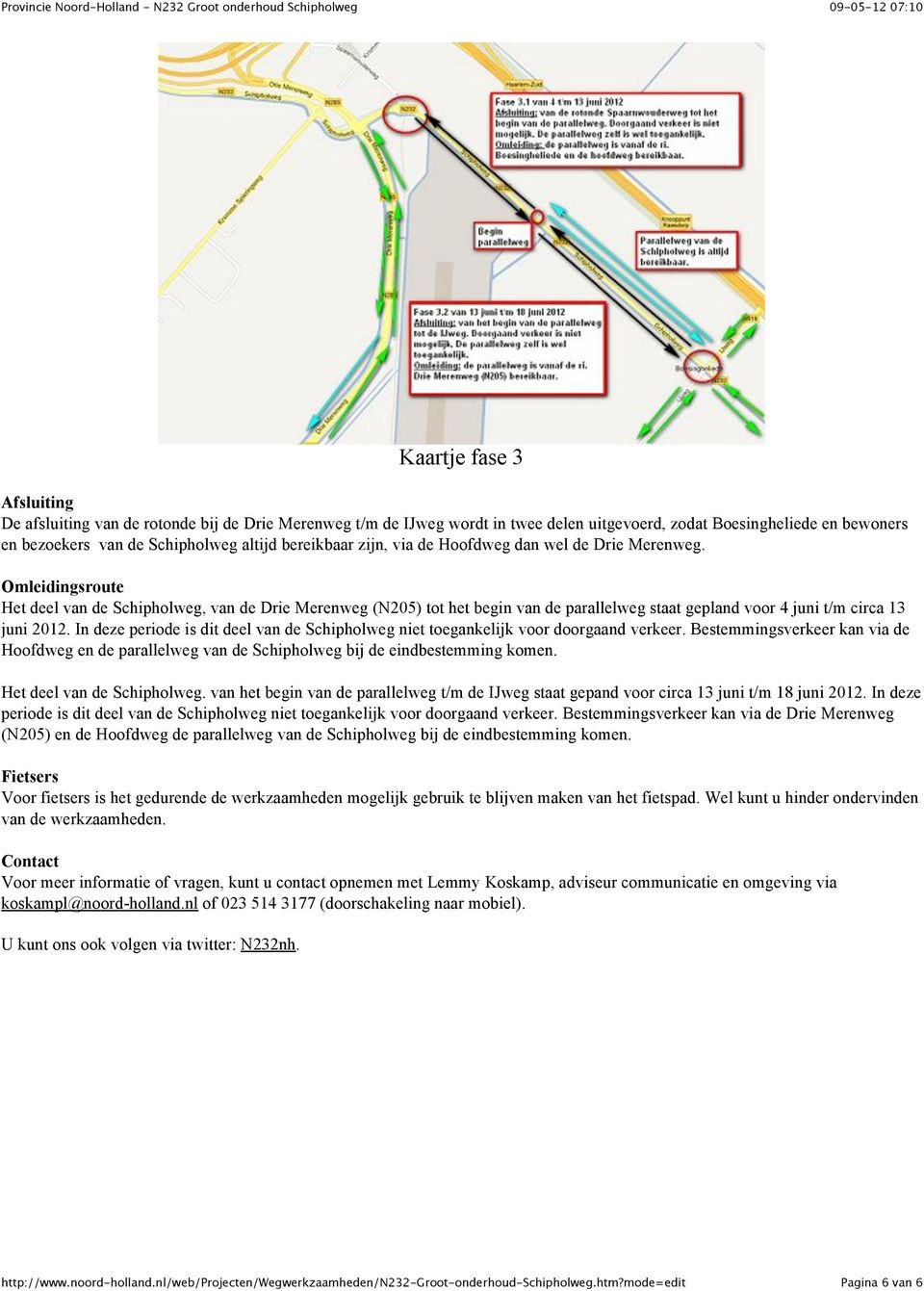 Omleidingsroute Het deel van de Schipholweg, van de Drie Merenweg (N205) tot het begin van de parallelweg staat gepland voor 4 juni t/m circa 13 juni 2012.