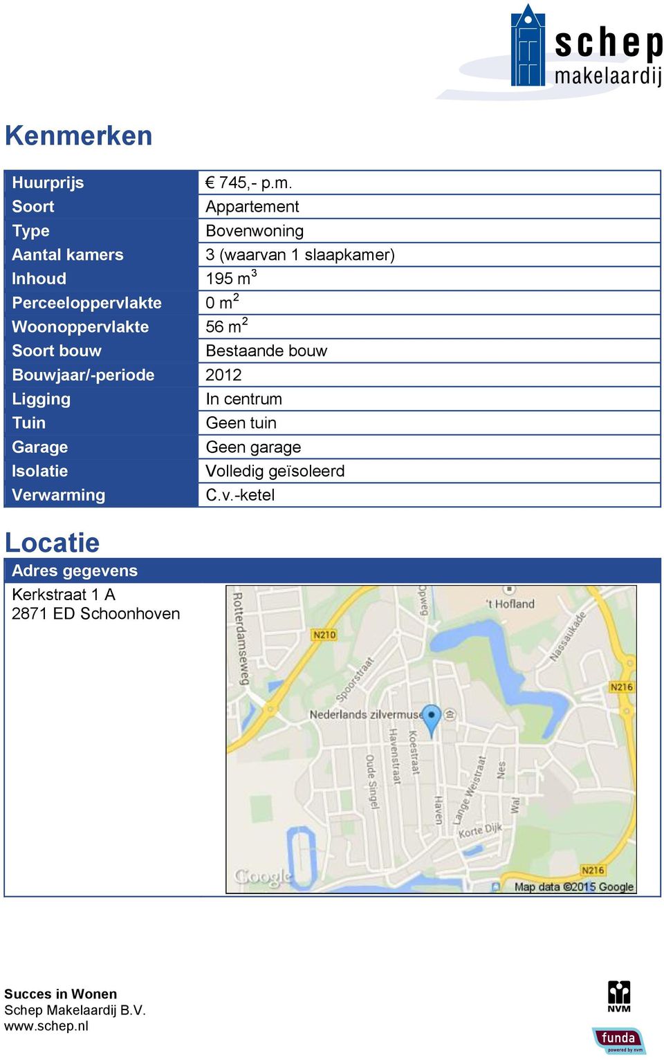 Bouwjaar/-periode 2012 Ligging Tuin Garage Isolatie Verwarming Locatie Adres gegevens Kerkstraat 1