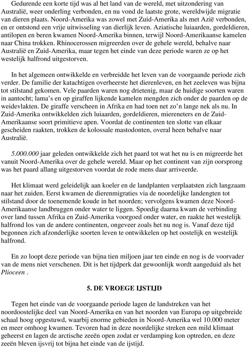 Aziatische luiaarden, gordeldieren, antilopen en beren kwamen Noord-Amerika binnen, terwijl Noord-Amerikaanse kamelen naar China trokken.