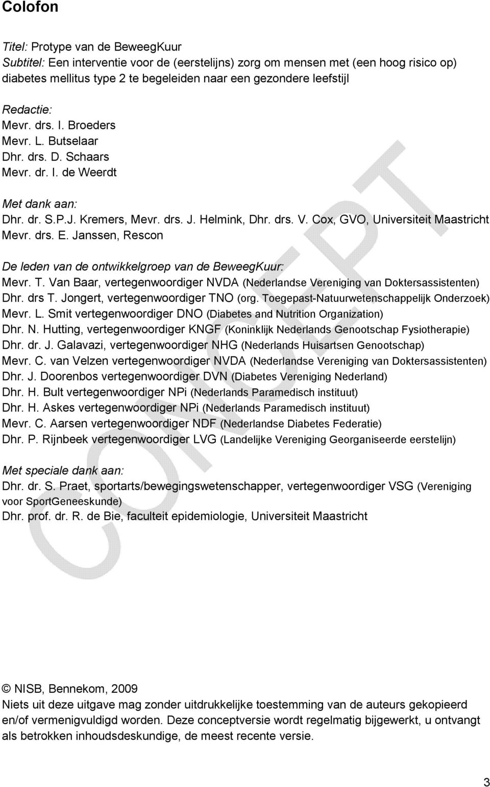 Cox, GVO, Universiteit Maastricht Mevr. drs. E. Janssen, Rescon De leden van de ontwikkelgroep van de BeweegKuur: Mevr. T.