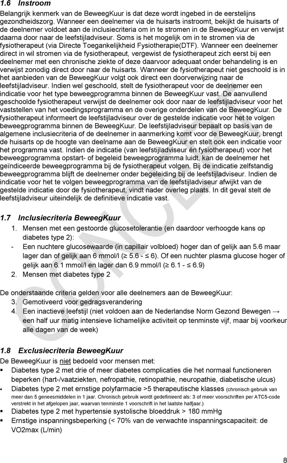 leefstijladviseur. Soms is het mogelijk om in te stromen via de fysiotherapeut (via Directe Toegankelijkheid Fysiotherapie(DTF).