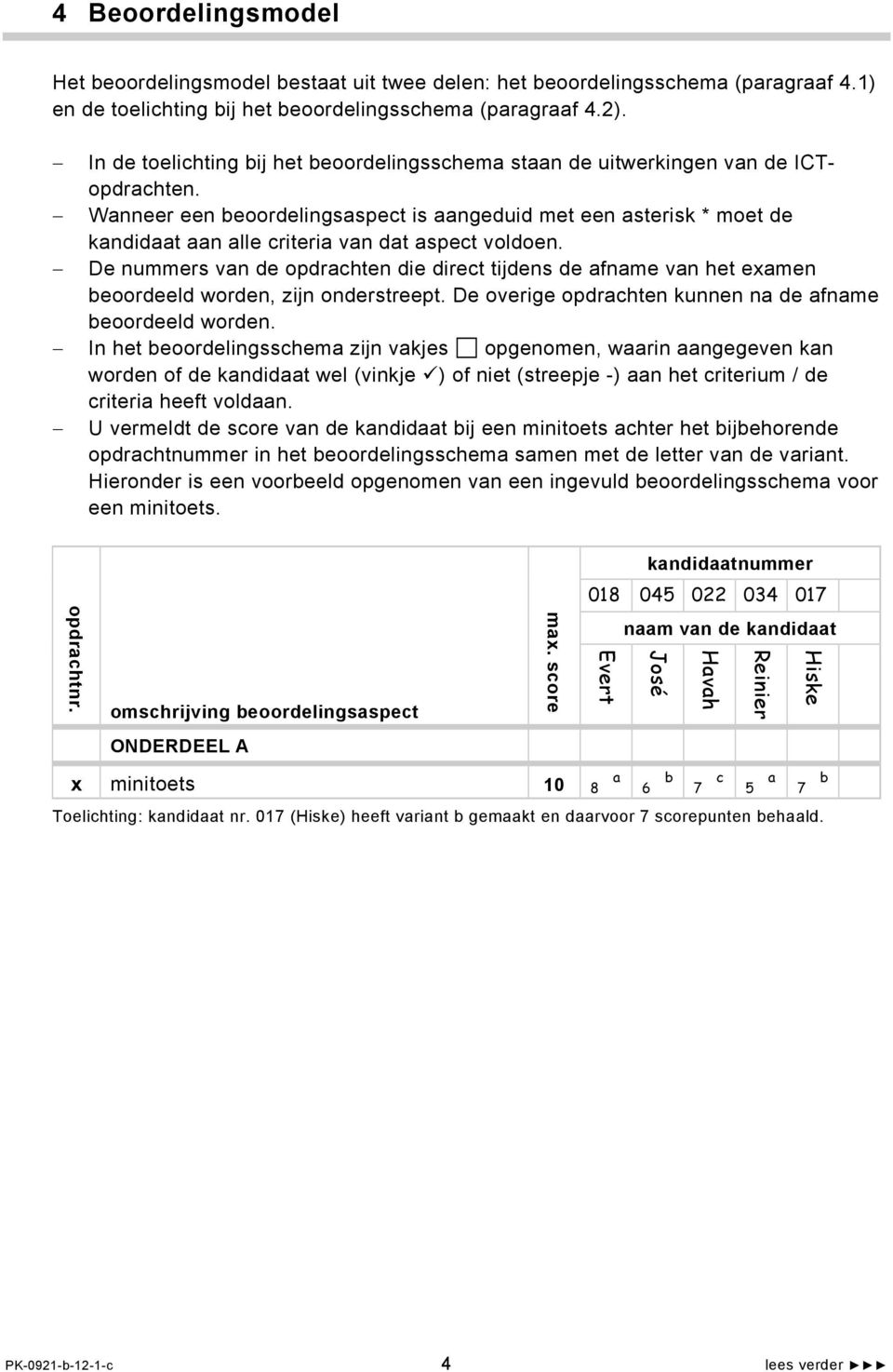 Wanneer een beoordelingsaspect is aangeduid met een asterisk * moet de kandidaat aan alle criteria van dat aspect voldoen.