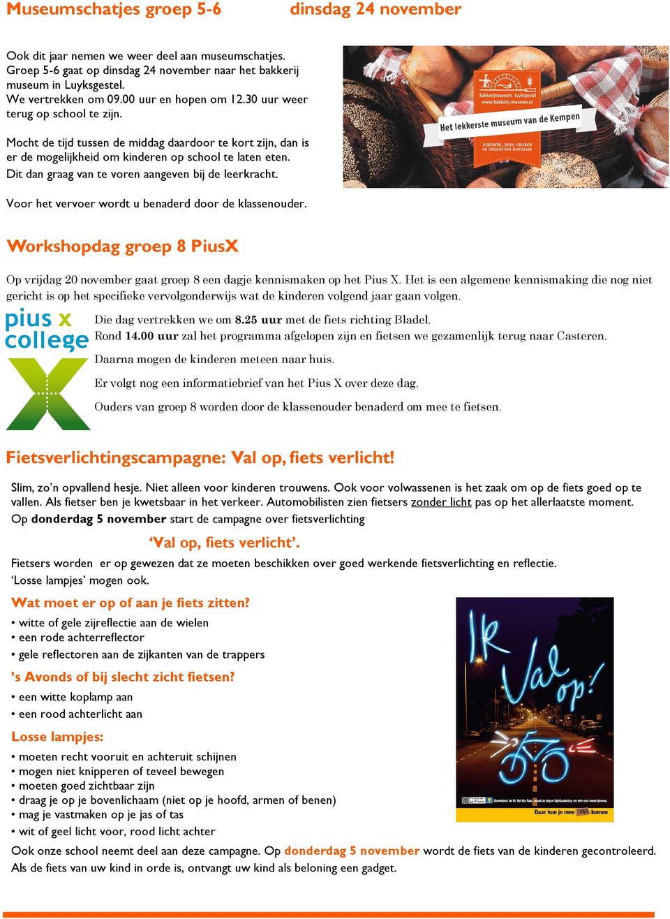 Dit dan graag van te voren aangeven bij de leerkracht. Voor het vervoer wordt u benaderd door de klassenouder.