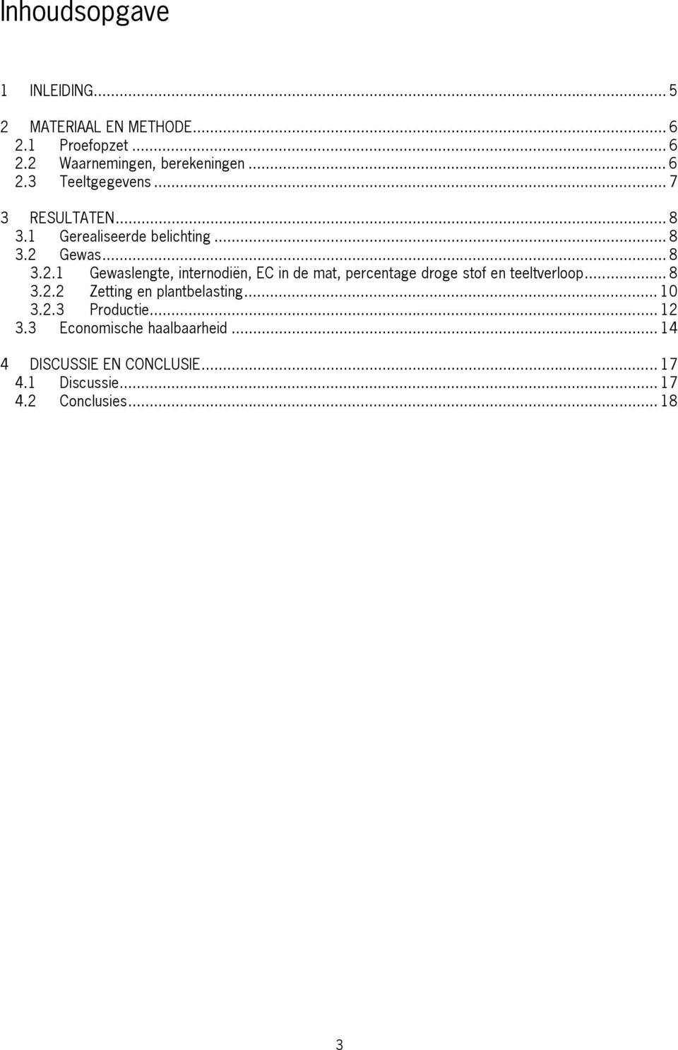 Gewas... 8 3.2.1 Gewaslengte, internodiën, EC in de mat, percentage droge stof en teeltverloop... 8 3.2.2 Zetting en plantbelasting.