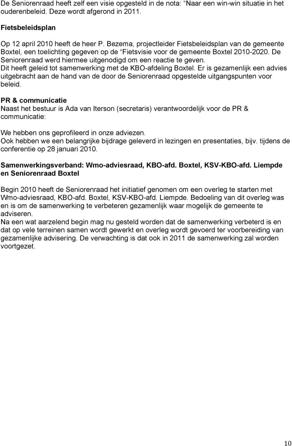 De Seniorenraad werd hiermee uitgenodigd om een reactie te geven. Dit heeft geleid tot samenwerking met de KBO-afdeling Boxtel.