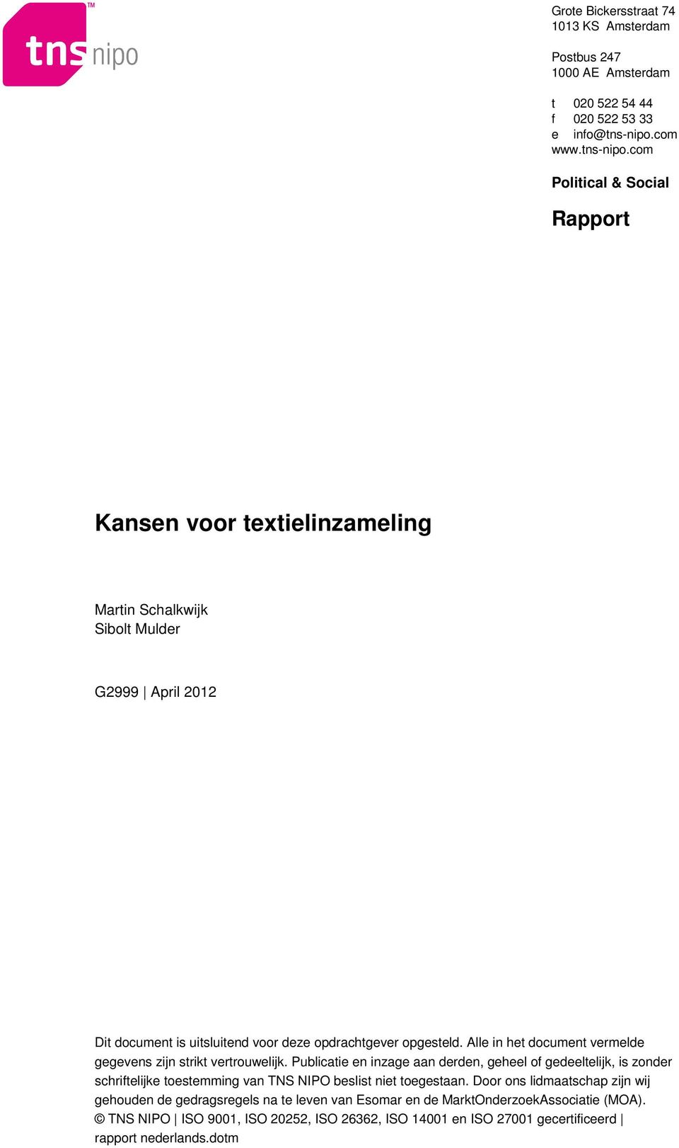 com Political & Social Rapport Kansen voor textielinzameling Martin Schalkwijk Sibolt Mulder G999 April 01 Dit document is uitsluitend voor deze opdrachtgever opgesteld.
