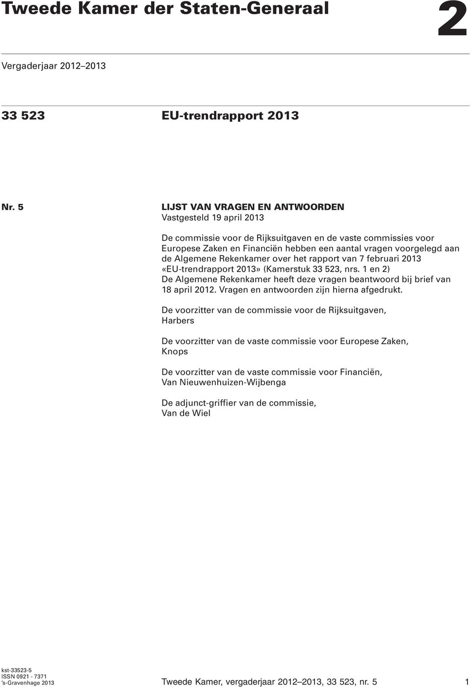 Algemene Rekenkamer over het rapport van 7 februari 2013 «EU-trendrapport 2013» (Kamerstuk 33 523, nrs. 1 en 2) De Algemene Rekenkamer heeft deze vragen beantwoord bij brief van 18 april 2012.