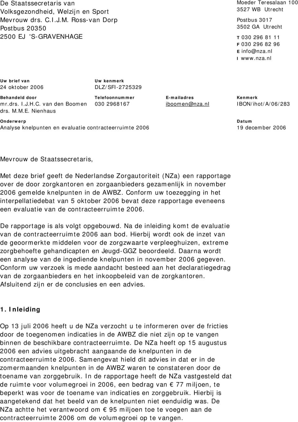 nl I www.nza.nl Uw brief van Uw kenmerk 24 oktober 2006 DLZ/SFI-2725329 Behandeld door Telefoonnummer E-