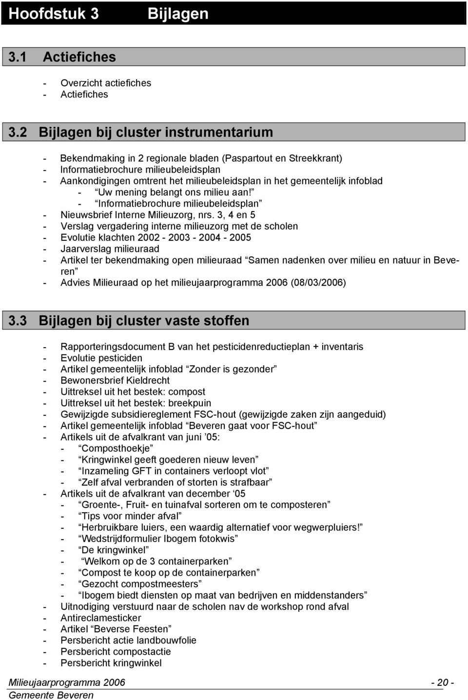 gemeentelijk infoblad - Uw mening belangt ons milieu aan! - Informatiebrochure milieubeleidsplan - Nieuwsbrief Interne Milieuzorg, nrs.