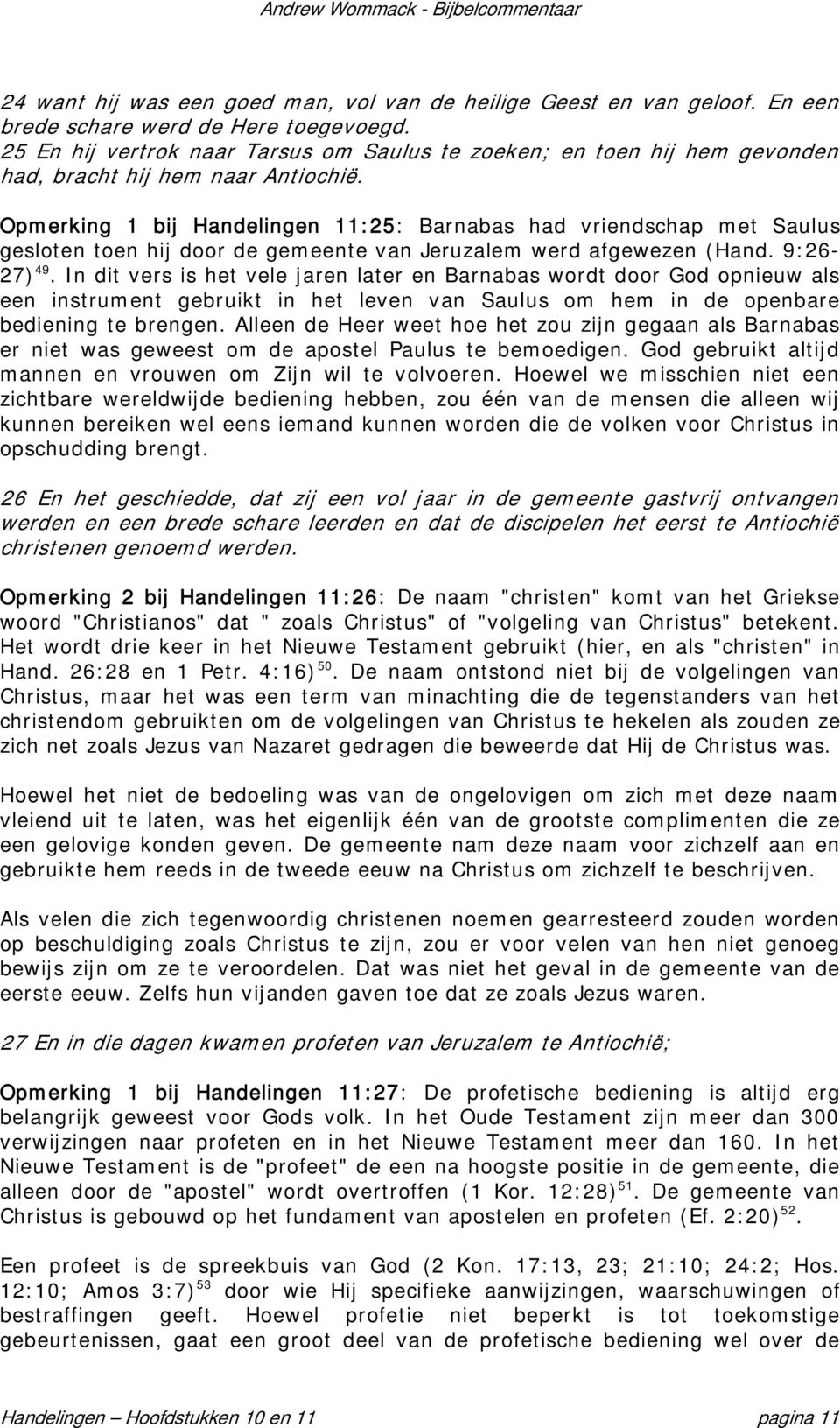 Opmerking 1 bij Handelingen 11:25: Barnabas had vriendschap met Saulus gesloten toen hij door de gemeente van Jeruzalem werd afgewezen (Hand. 9:26-27) 49.