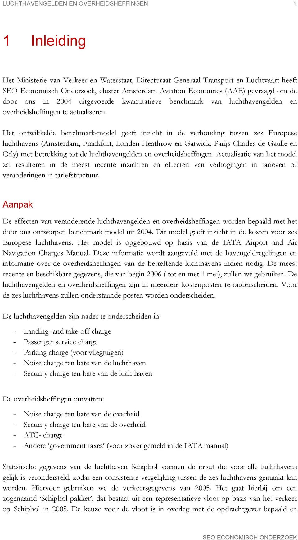 Het ontwikkelde benchmark-model geeft inzicht in de verhouding tussen zes Europese luchthavens (Amsterdam, Frankfurt, Londen Heathrow en Gatwick, Parijs Charles de Gaulle en Orly) met betrekking tot