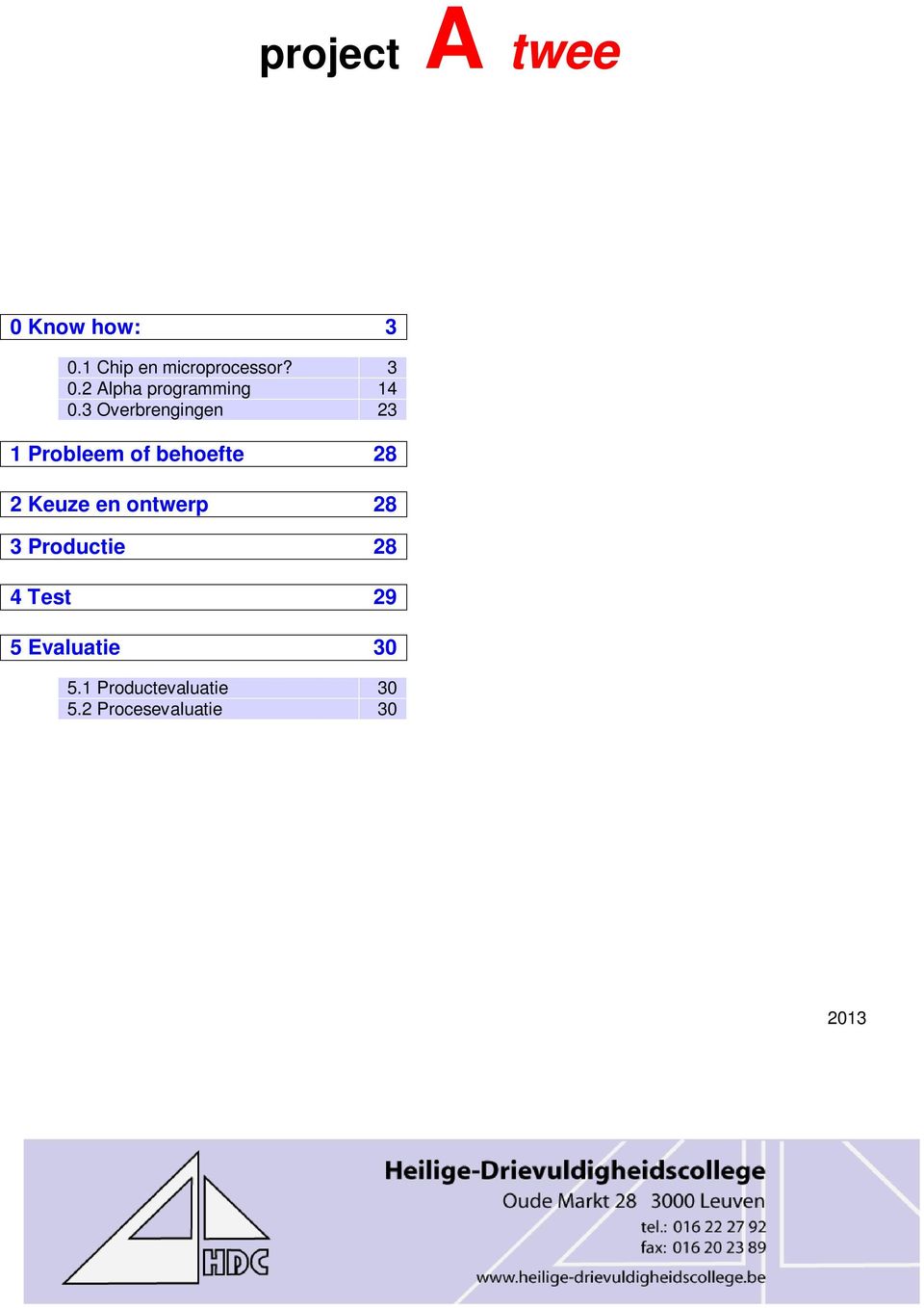 ontwerp 28 3 Productie 28 4 Test 29 5 Evaluatie 30 5.