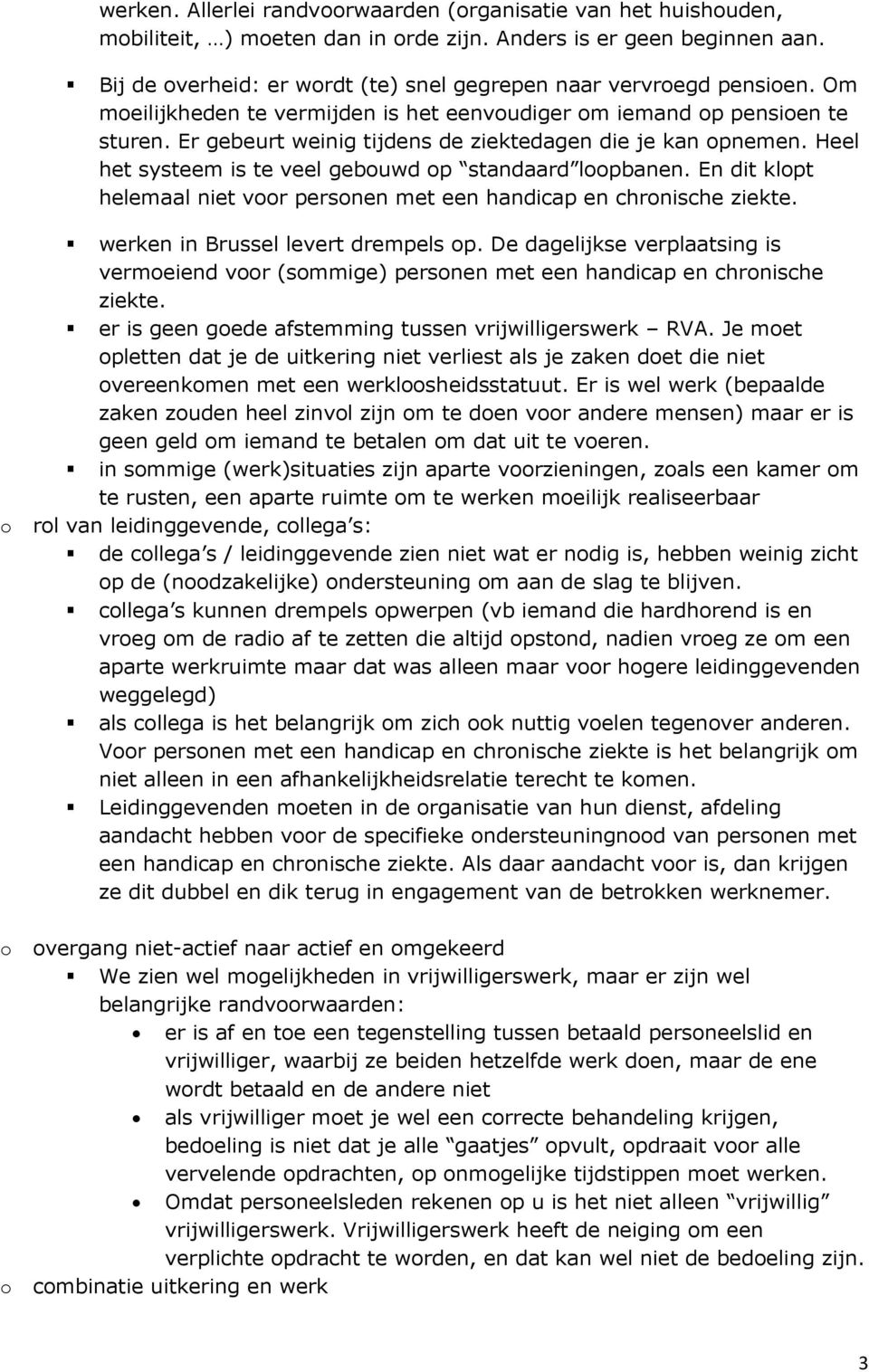 En dit klpt helemaal niet vr persnen met een handicap en chrnische ziekte. werken in Brussel levert drempels p.