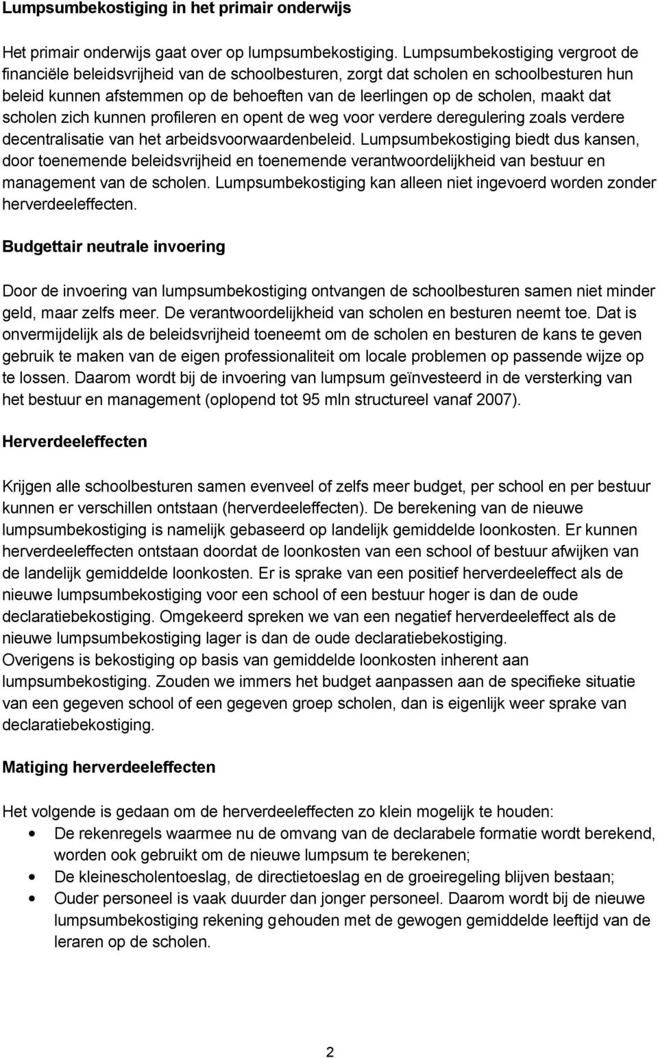 dat scholen zich kunnen profileren en opent de weg voor verdere deregulering zoals verdere decentralisatie van het arbeidsvoorwaardenbeleid.