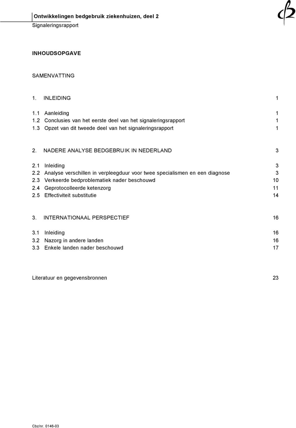 2 Analyse verschillen in verpleegduur voor twee specialismen en een diagnose 3 2.3 Verkeerde bedproblematiek nader beschouwd 10 2.