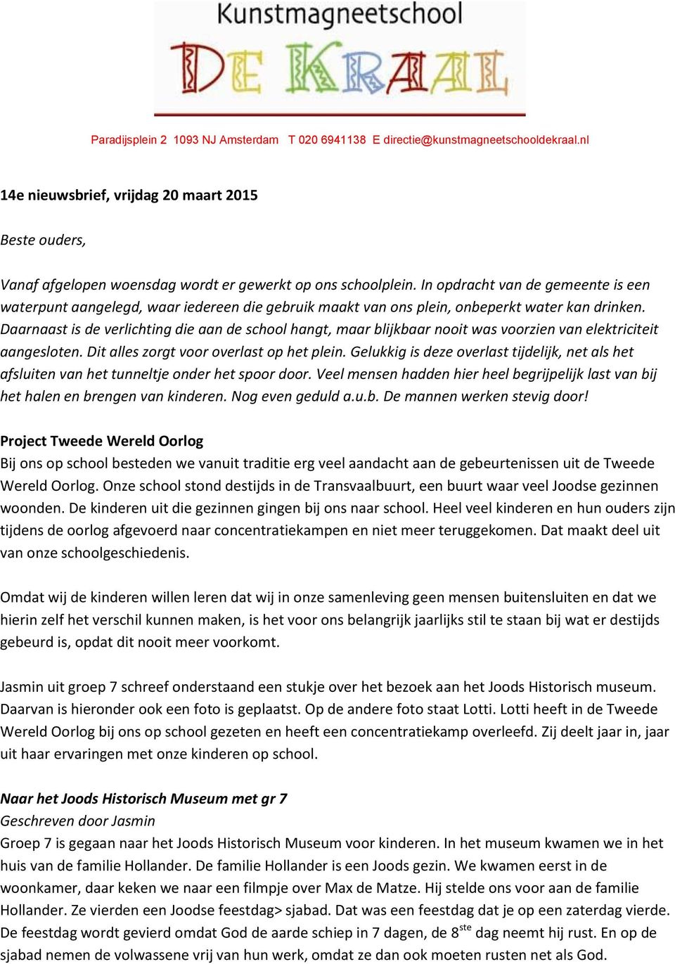 In opdracht van de gemeente is een waterpunt aangelegd, waar iedereen die gebruik maakt van ons plein, onbeperkt water kan drinken.