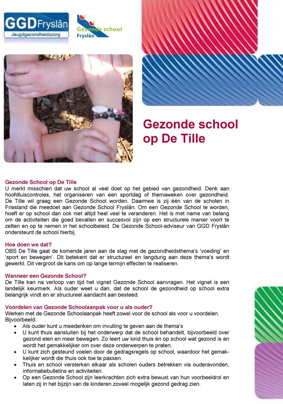 Daarmee is zij één van de scholen in Friesland die meedoet aan Gezonde School Fryslân. Om een Gezonde School te worden, hoeft er op school dan ook niet altijd heel veel te veranderen.