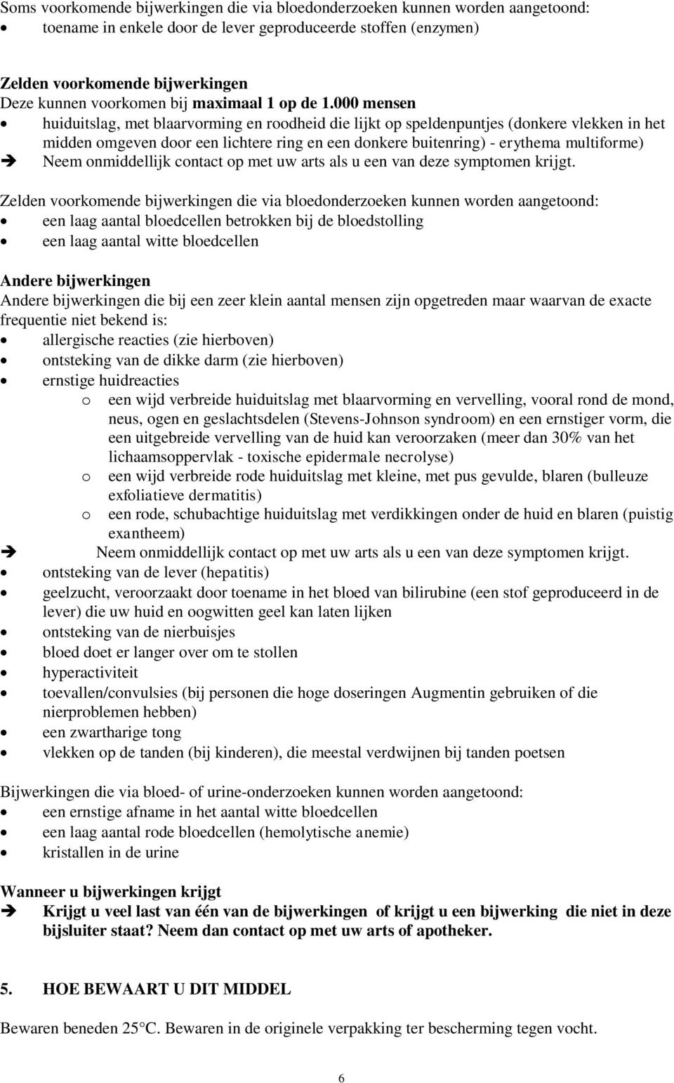 000 mensen huiduitslag, met blaarvorming en roodheid die lijkt op speldenpuntjes (donkere vlekken in het midden omgeven door een lichtere ring en een donkere buitenring) - erythema multiforme) Neem