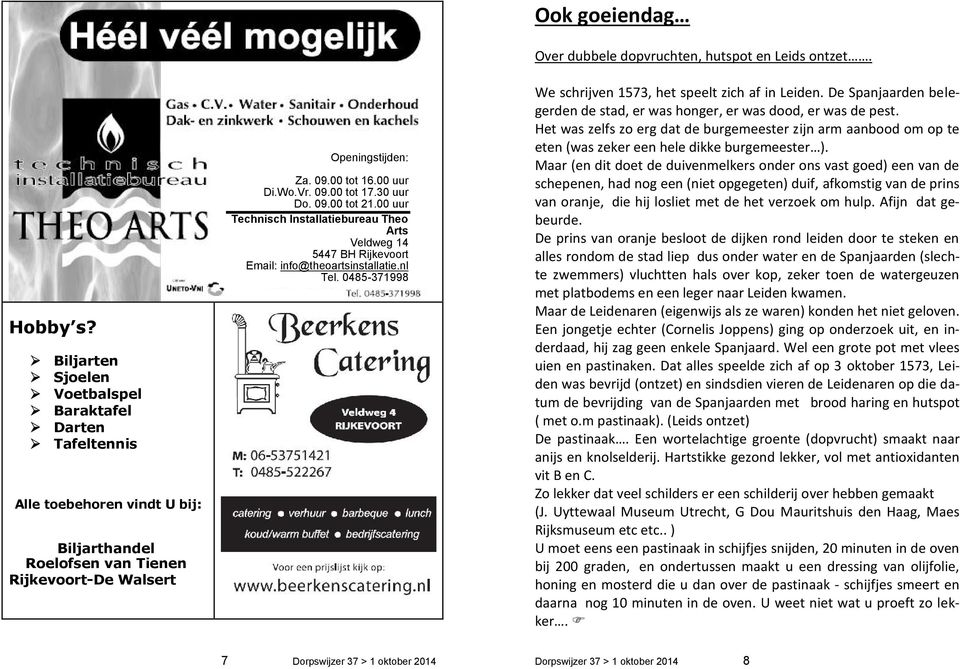 0485-371998 Ook goeiendag Over dubbele dopvruchten, hutspot en Leids ontzet. We schrijven 1573, het speelt zich af in Leiden.