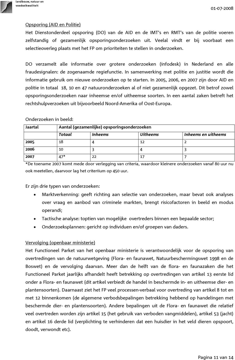 DO verzamelt alle informatie over grotere onderzoeken (infodesk) in Nederland en alle fraudesignalen: de zogenaamde regiefunctie.