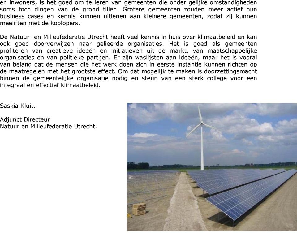 De Natuur- en Milieufederatie Utrecht heeft veel kennis in huis over klimaatbeleid en kan ook goed doorverwijzen naar gelieerde organisaties.