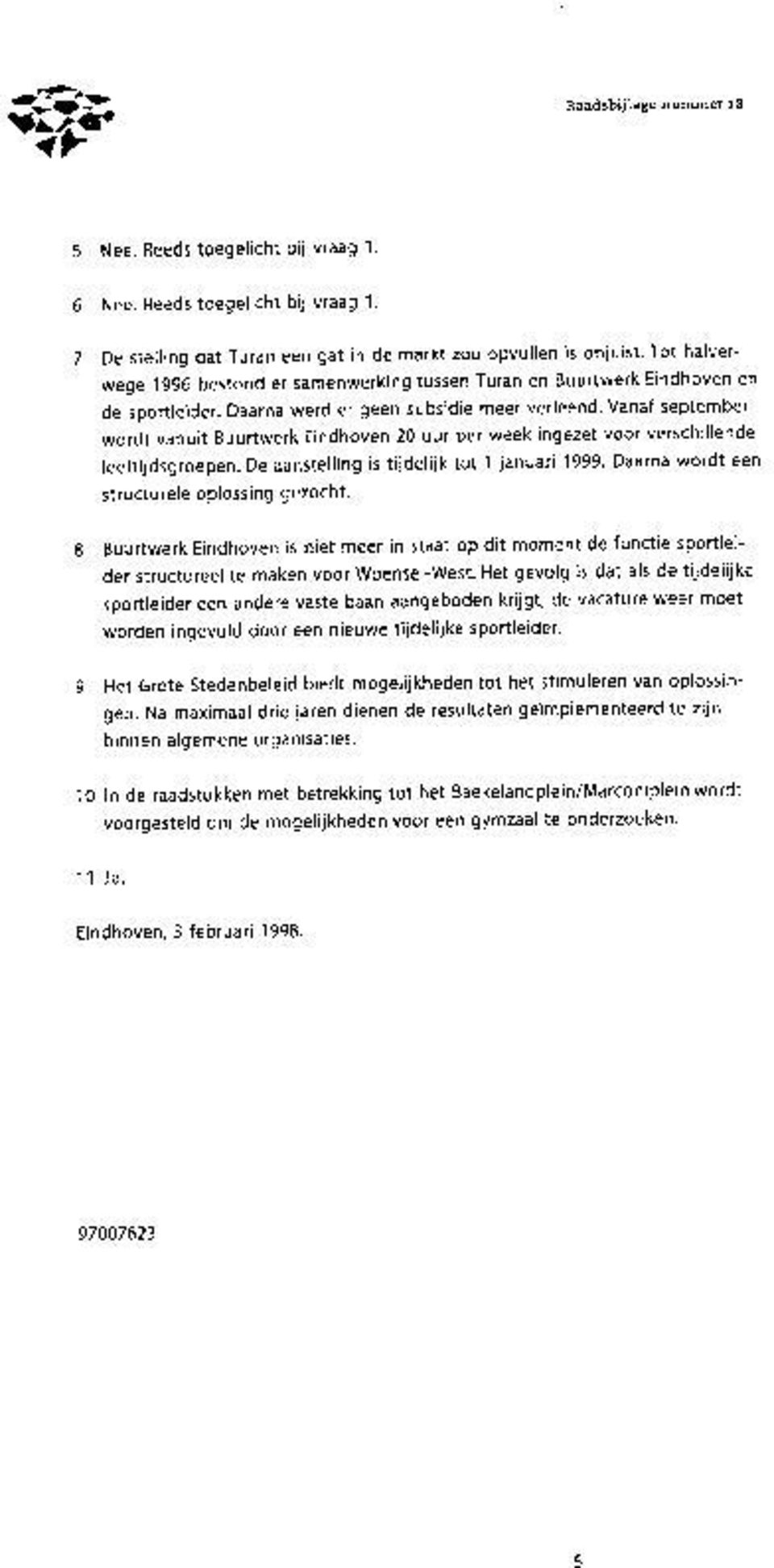 Vanaf september wordt vanuit Buurtwerk Eindhoven 20 uur per week ingezet voor verschillende leeftijdsgroepen. De aanstelling is tijdelijk tot 1 januari 1999.