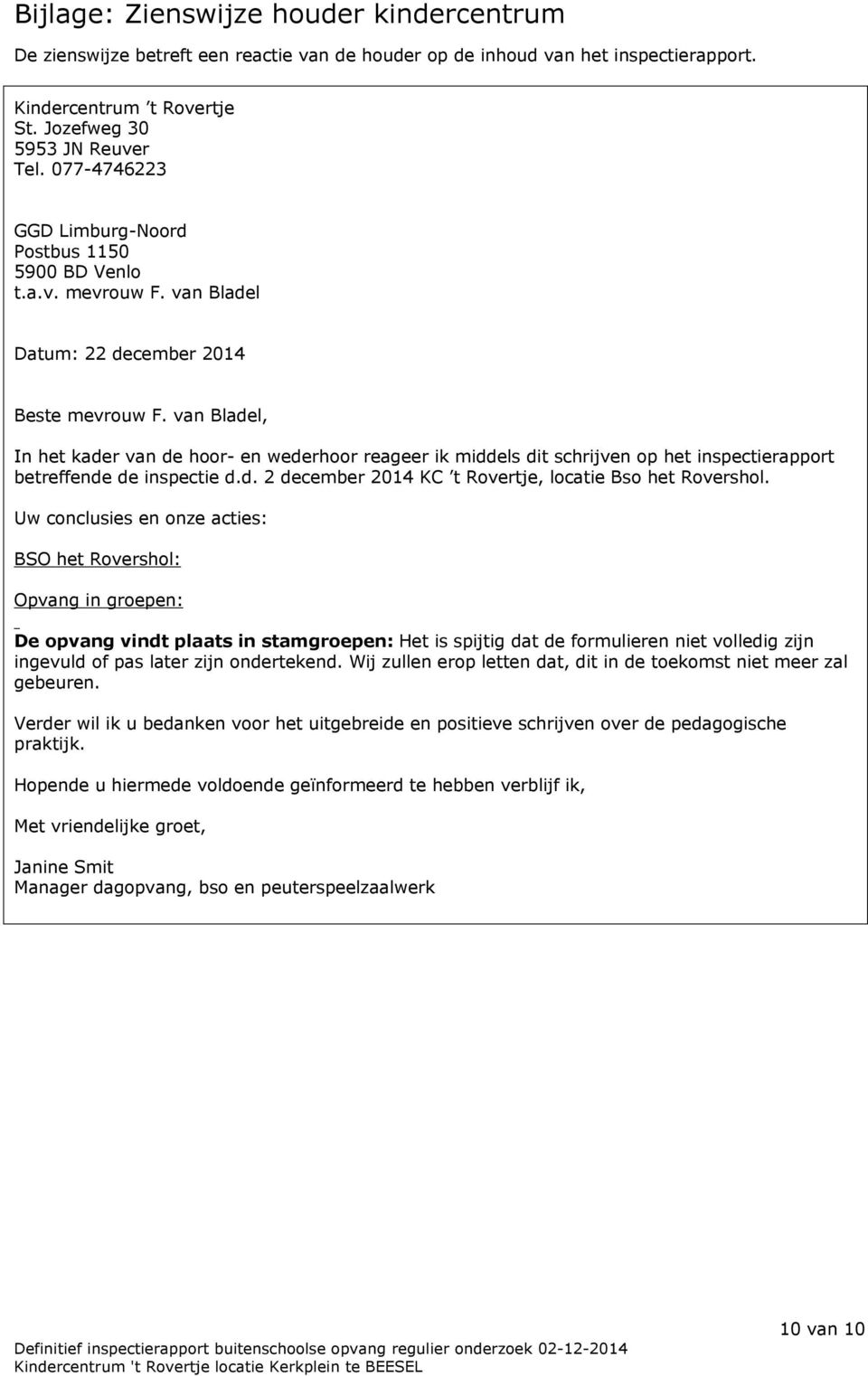 van Bladel, In het kader van de hoor- en wederhoor reageer ik middels dit schrijven op het inspectierapport betreffende de inspectie d.d. 2 december 2014 KC t Rovertje, locatie Bso het Rovershol.