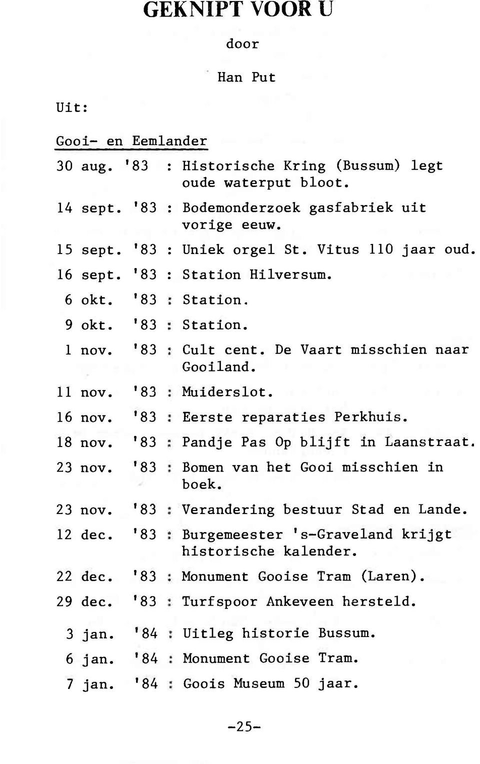 De Vaart misschien naar Gooiland. Muiderslot. Eerste reparaties Perkhuis. Pandje Pas Op blijft in Laanstraat. Bomen van het Gooi misschien in boek. Verandering bestuur Stad en Lande.