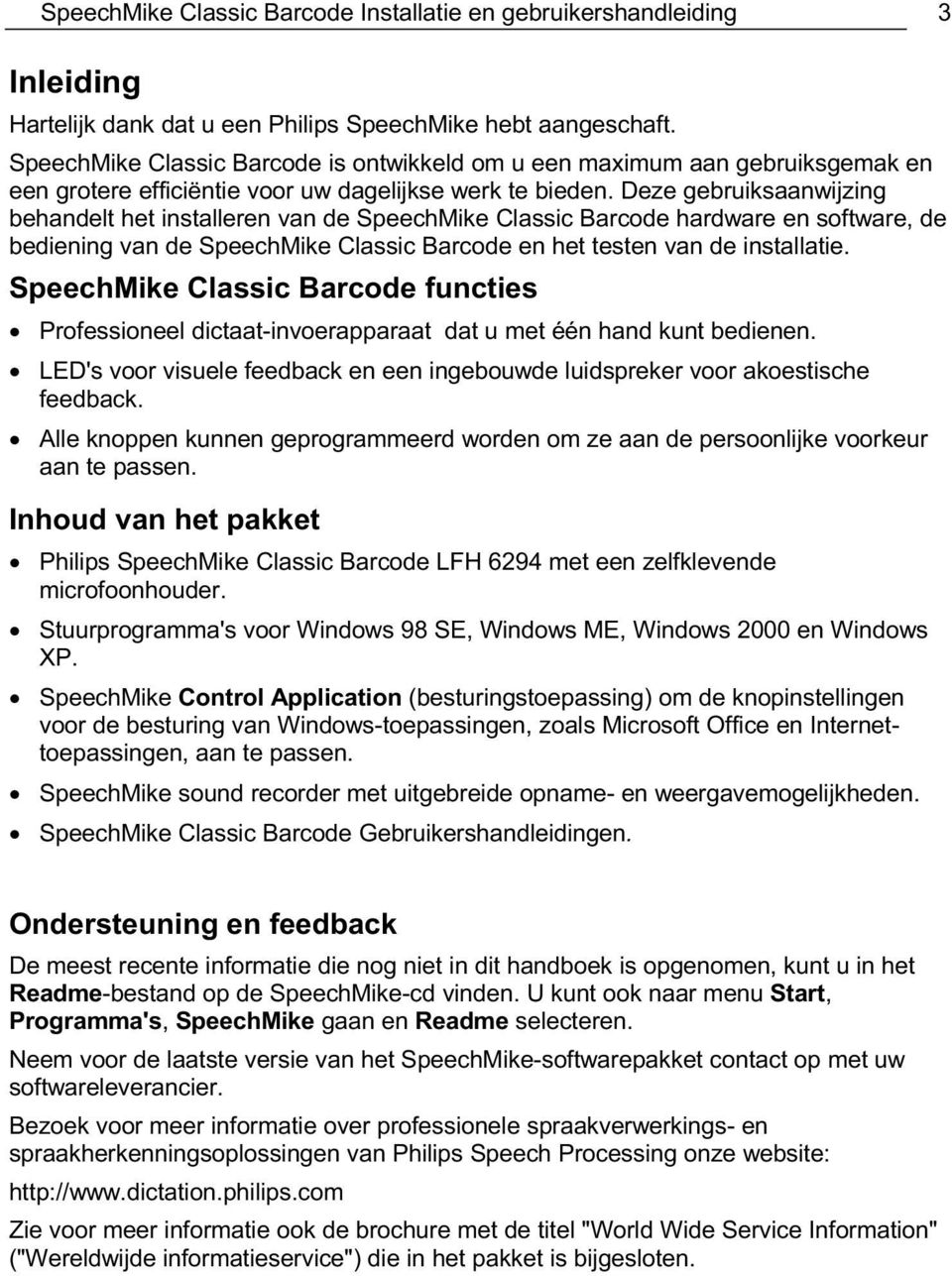 Deze gebruiksaanwijzing behandelt het installeren van de SpeechMike Classic Barcode hardware en software, de bediening van de SpeechMike Classic Barcode en het testen van de installatie.