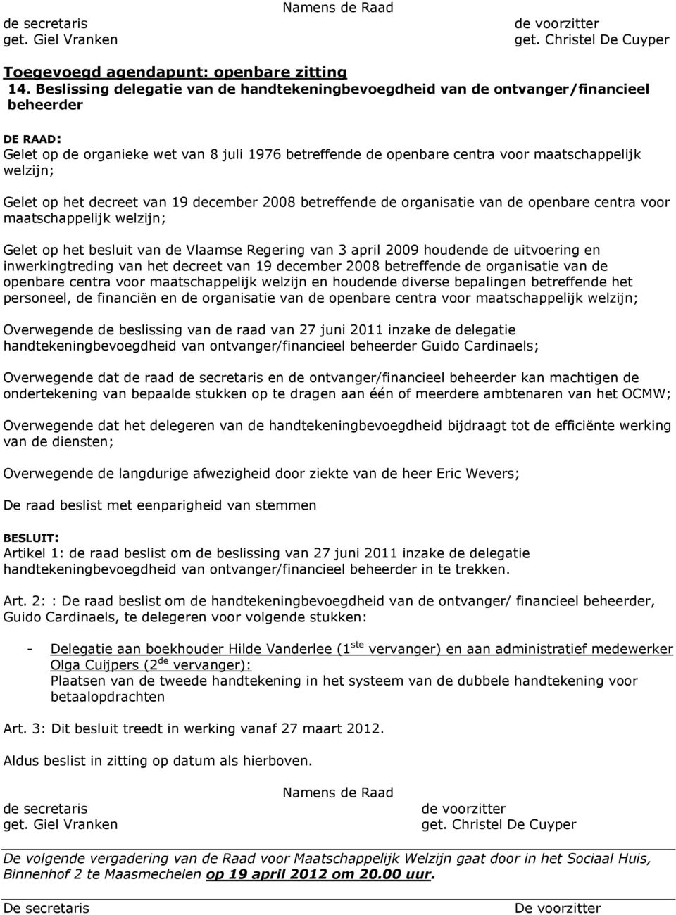 decreet van 19 december 2008 betreffende de rganisatie van de penbare centra vr Gelet p het besluit van de Vlaamse Regering van 3 april 2009 hudende de uitvering en inwerkingtreding van het decreet