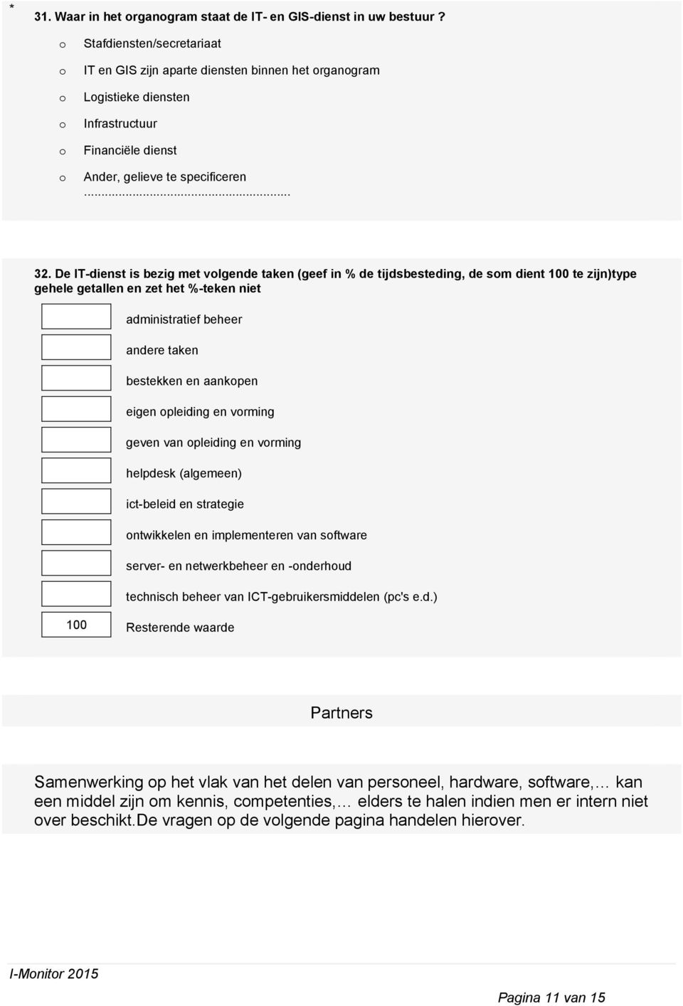 De IT-dienst is bezig met vlgende taken (geef in % de tijdsbesteding, de sm dient 100 te zijn)type gehele getallen en zet het %-teken niet administratief beheer andere taken bestekken en aankpen