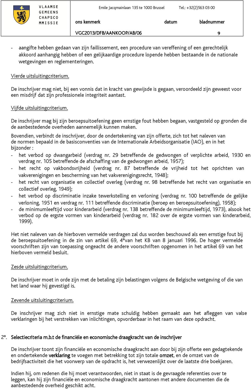 De inschrijver mag niet, bij een vonnis dat in kracht van gewijsde is gegaan, veroordeeld zijn geweest voor een misdrijf dat zijn professionele integriteit aantast. Vijfde uitsluitingcriterium.