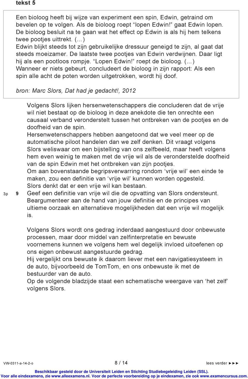 ( ) Edwin blijkt steeds tot zijn gebruikelijke dressuur geneigd te zijn, al gaat dat steeds moeizamer. De laatste twee pootjes van Edwin verdwijnen. Daar ligt hij als een pootloos rompje. Lopen Edwin!