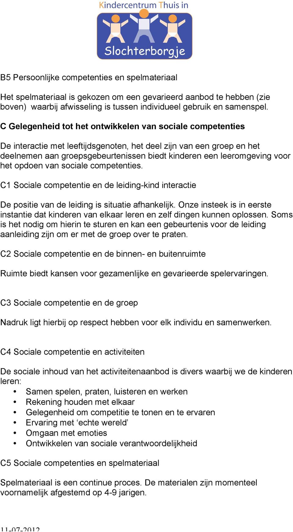 voor het opdoen van sociale competenties. C1 Sociale competentie en de leiding-kind interactie De positie van de leiding is situatie afhankelijk.